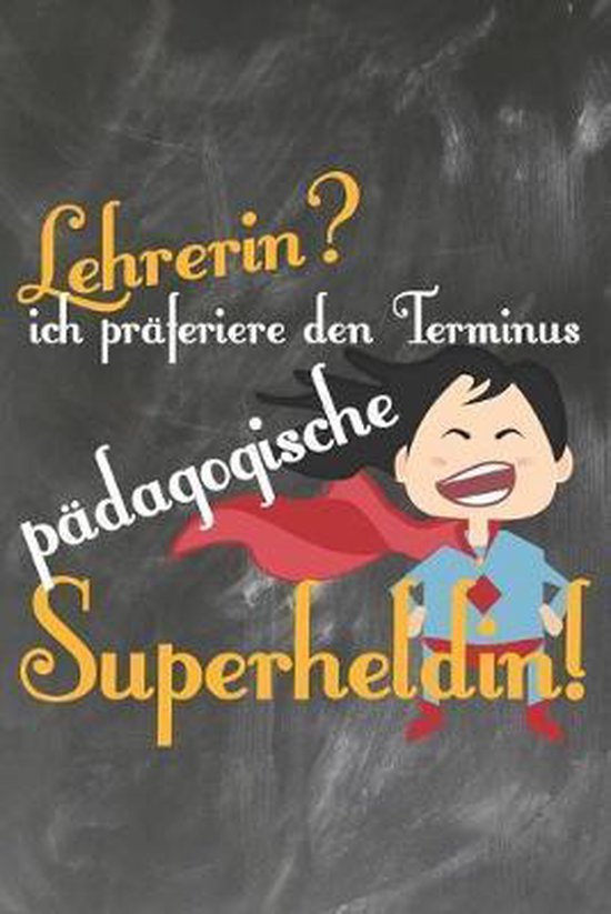 Lehrerin? Ich präferiere den Terminus Pädagogische Superheldin: Lehrer-Kalender im... | bol.com