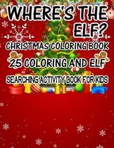 Where's The ELF? Christmas Coloring Book 25 Coloring And Elf Searching Activity Book For Kids