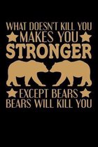 What Doesn't Kill You Makes You Stronger Except Bears Bears Will Kill You: 6x9 inch, Dot Grid Paper, 110 page journal