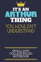 It's An Arthur Thing You Wouldn't Understand Small (6x9) College Ruled Notebook