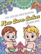 Fun Cute And Stress Relieving New Born Babies Coloring Book: Find Relaxation And Mindfulness with Stress Relieving Color Pages Made of Beautiful Black