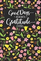 Good Days Begin With Gratitude Journal: A Woman's Blessed & Thankful Blank Lined Notebook, A 6x9'' Gratitude Notebook With 120 Pages For Improving Your