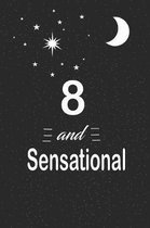8 and sensational: funny and cute blank lined journal Notebook, Diary, planner Happy 8th eighth Birthday Gift for eight year old daughter