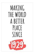 Making The World A Better Place Since 1929: Notebook Gift For 90th Birthday