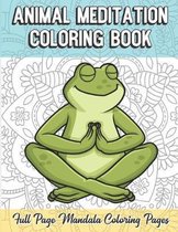 Animal Meditation Coloring Book Full Page Mandala Coloring Pages: Color Book with Mindfulness and Stress Relieving Designs with Mandala Patterns for R