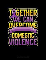 Together We Can Overcome Domestic Violence