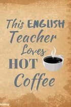 This English Teacher Loves Hot Coffee: Perfect for the Special English Teacher for Teacher Appreciation Week