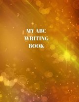 My ABC Writing Book: Beginner's English Handwriting Book 110 Pages of 8.5 Inch X 11 Inch Wide and Intermediate Lines with Pages for Each Le