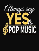 Always Say Yes To Pop Music: College Ruled Composition Notebook