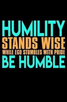 Humility Stands Wise While Ego Stumbles With Pride Be Humble: Funny Life Moments Journal and Notebook for Boys Girls Men and Women of All Ages. Lined