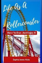 Life As A Rollercoaster: Have No Fear, Just Enjoy It