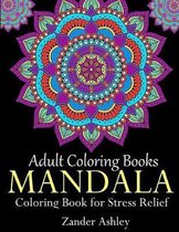 Adult Coloring Books Mandala Coloring Book for Stress Relief: Anti-Stress Mandala Flowers, Floral Patterns, Paisley Patterns, Doodles and Intricate De