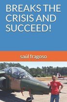 Breaks the Crisis and Succeed!