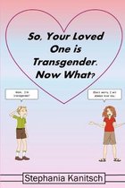 So Your Loved One is Transgender. Now What?