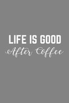 Life is Good After Coffee