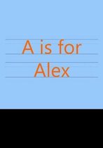 A is for Alex: Primary School Notebook for Writing Exercise- For Back to School or First Day of School
