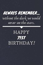Always Remember Without The Dark We Would Never See The Stars Happy 71st Birthday: 71st Birthday Gift / Journal / Notebook / Diary / Unique Greeting C