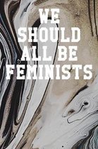 We Should All Be Feminists: College Ruled Notebook 6''x9'' 120 Pages