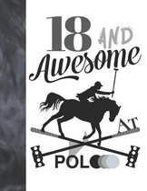 18 And Awesome At Polo: Horseback Ball & Mallet College Ruled Composition Writing School Notebook - Gift For Teen Polo Players
