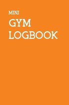Mini Gym Logbook: A Personalised Training Diary With Space For Over 50+ Workouts, Monitor Your Progress With Space For Custom Body Measu
