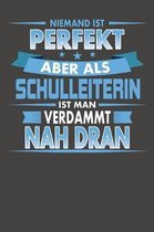 Niemand Ist Perfekt Aber Als Schulleiterin Ist Man Verdammt Nah Dran: Praktischer Wochenplaner f�r ein ganzes Jahr ohne festes Datum
