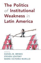 The Politics of Institutional Weakness in Latin America