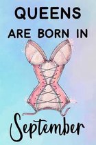 Queens Are Born In September: Amazing Happy Birthday Gift Notebook: Funny Sexy Women Lingerie Journal Diary for Girls and Women (Alternative Happy B