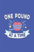 One Pound at a Time: Weight Loss and Workout Planner. A journal to track your daily progress and reach your goals
