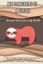 My Pancreas Is A Sloth: Blood Glucose Log Book: 1 Year (53 Weeks) Blood Glucose Log Including Contact Information - Appointments - HbA1c Resul