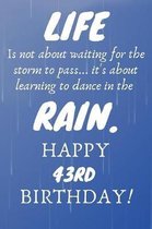 Life Is Not About Waiting For The Storm To Pass Happy 43rd Birthday: 43rd Birthday Gift / Journal / Notebook / Diary / Unique Greeting Card Alternativ