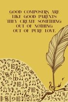 Good Composers Are Like Good Parents They Create Something Out of Nothing Out of Pure Love: Sheet music book DIN-A5 with 100 pages of empty staves for