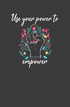Use Your Power to Empower