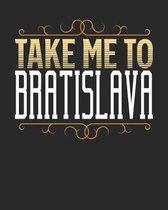 Take Me To Bratislava: Bratislava Travel Journal- Bratislava Vacation Journal - 150 Pages 8x10 - Packing Check List - To Do Lists - Outfit Pl