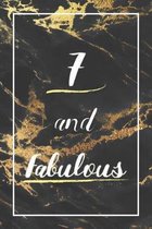 7 And Fabulous: Lined Journal / Notebook - 7th Birthday Gift - Fun And Practical Alternative to a Card - Elegant 7 yr Old Gift For Wom