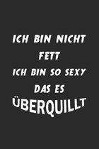 Ich bin nicht fett ich bin so sexy das es �berquillt: Monatsplaner, Termin-Kalender mit lustigem Spruch - Geschenk-Idee f�r selbstbewusste Frauen - A5