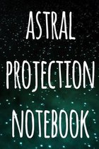 Astral Projection Notebook: The perfect way to record your astral projection experiences, ideal gift for anyone who loves to astral project!