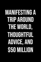 Manifesting A Trip Around The World Thoughtful Advice And 50 Million: A soft cover blank lined journal to jot down ideas, memories, goals, and anythin
