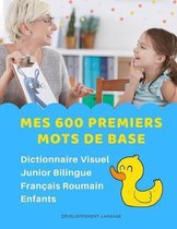 Mes 600 Premiers Mots de Base Dictionnaire Visuel Junior Bilingue Fran�ais Roumain Enfants: Apprendre a lire livre pour d�velopper le vocabulaire des