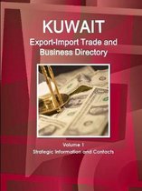 Kuwait Export-Import Trade and Business Directory Volume 1 Strategic Information and Contacts