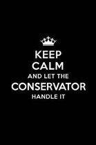 Keep Calm and Let the Conservator Handle It: Blank Lined Conservator Journal Notebook Diary as a Perfect Birthday, Appreciation day, Business, Thanksg