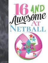 16 And Awesome At Netball: Goal Ring And Ball College Ruled Composition Writing School Notebook To Take Teachers Notes - Gift For Teen Girls Who