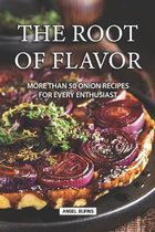 The Root of Flavor: More Than 50 Onion Recipes for Every Enthusiast