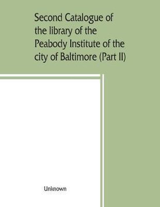 Second catalogue of the library of the Peabody Institute of the city of