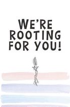 We're Rooting for You!: Blank Lined Notebook Journal Gift for Coworker, Teacher, Friend