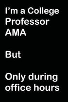 I'm A College Professor AMA But Only During Office Hours: An Educator's Notebook to Protect Their Time - 120 pages, 6x9