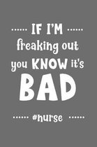 If I'm Freaking Out You Know It's Bad #nurse: Journal and notebook with fun doodles and sayings, plus pages for music playlists and details of favouri