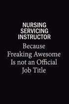 Nursing servicing instructor Because Freaking Awesome Is Not An Official Job Title: 6x9 Unlined 120 pages writing notebooks for Women and girls