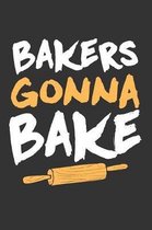 Bakers Gonna Bake: Gag Blank Lined Notebook for Bakers - 6x9 Inch - 120 Pages