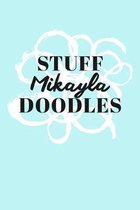 Stuff Mikayla Doodles: Personalized Teal Doodle Sketchbook (6 x 9 inch) with 110 blank dot grid pages inside.