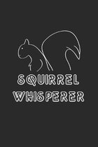 I Am The Squirrel Whisperer: Squirrel Whisperer Notebook 6x9 Blank Lined Journal Gift